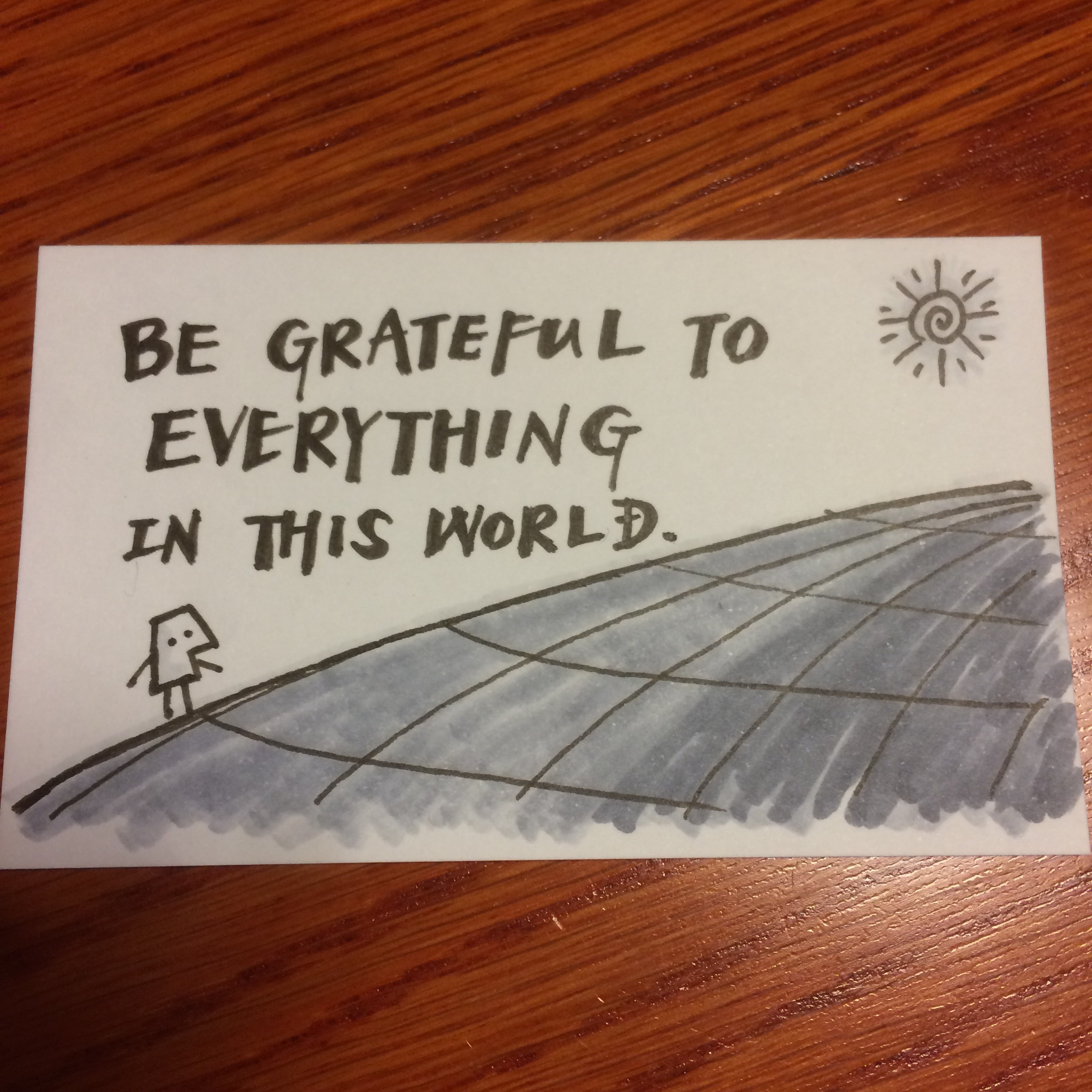Be grateful to everything in this world.