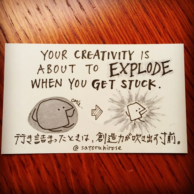 Your creativity is about to explode when you get stuck.