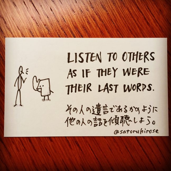 Listen to others as if they were their last words.