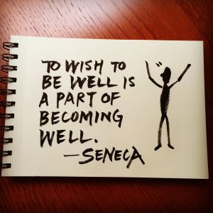 To wish to be well is a part of becoming well. - Seneca