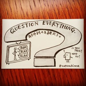 Question everything.